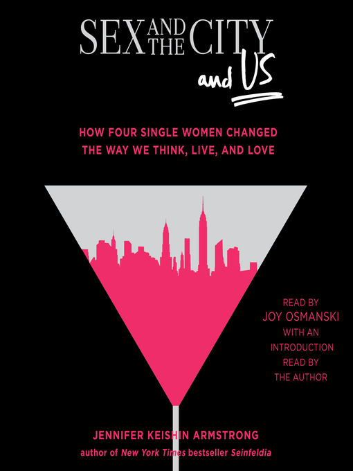 Title details for Sex and the City and Us by Jennifer Keishin Armstrong - Available